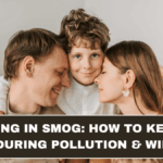Parenting in Smog: How to Keep Kids Safe During Pollution & Winters
