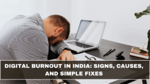 Digital Burnout in India: Signs, Causes, and Simple Fixes