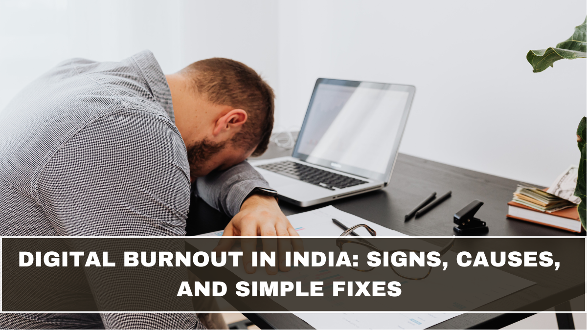 Digital Burnout in India: Signs, Causes, and Simple Fixes