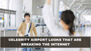 Celebrity Airport Looks That Are Breaking the Internet