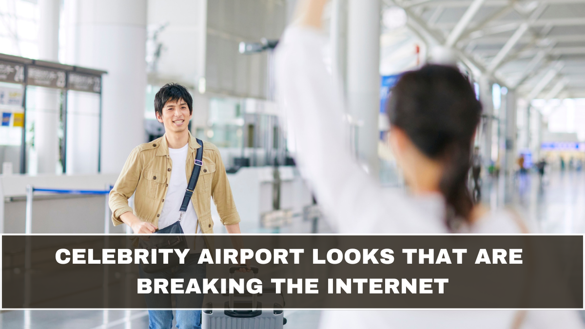 Celebrity Airport Looks That Are Breaking the Internet