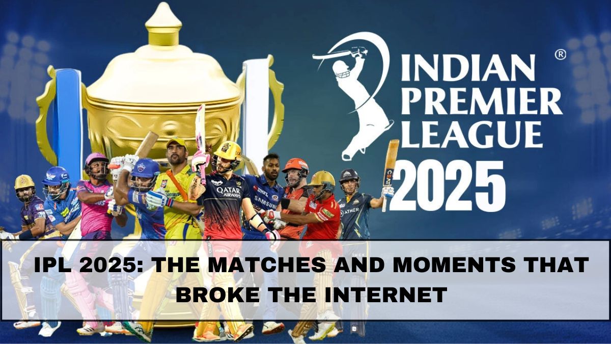 IPL 2025: The Matches and Moments That Broke The Internet