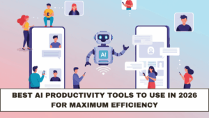 Best AI Productivity Tools to Use in 2026 for Maximum Efficiency