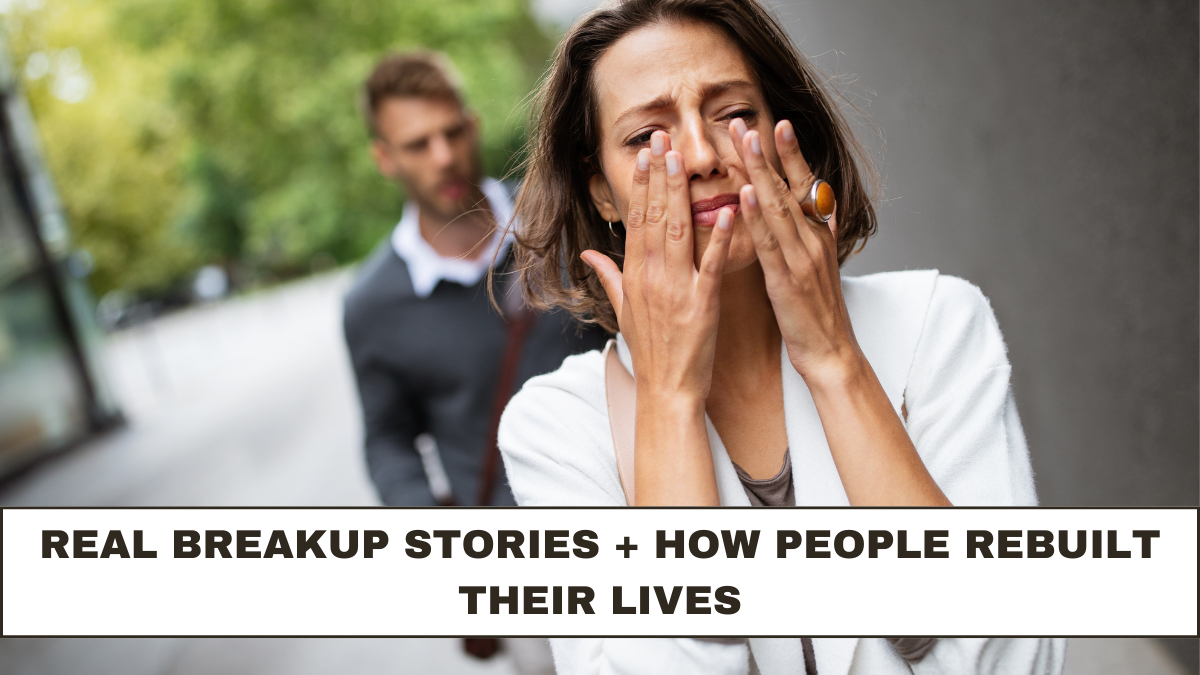 Real Breakup Stories + How People Rebuilt Their Lives