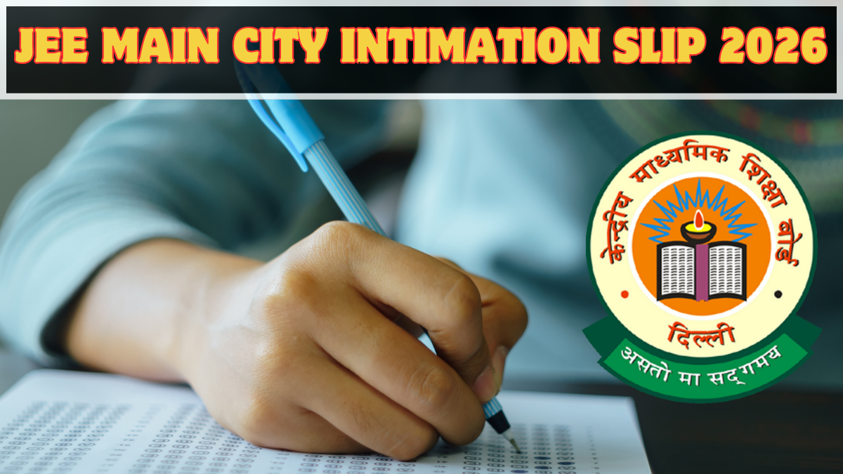 JEE Main City Intimation Slip 2026: What It Is, How to Download, Common Errors
