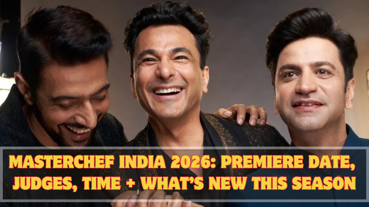 MasterChef India 2026: Premiere Date, Judges, Time + What’s New This Season