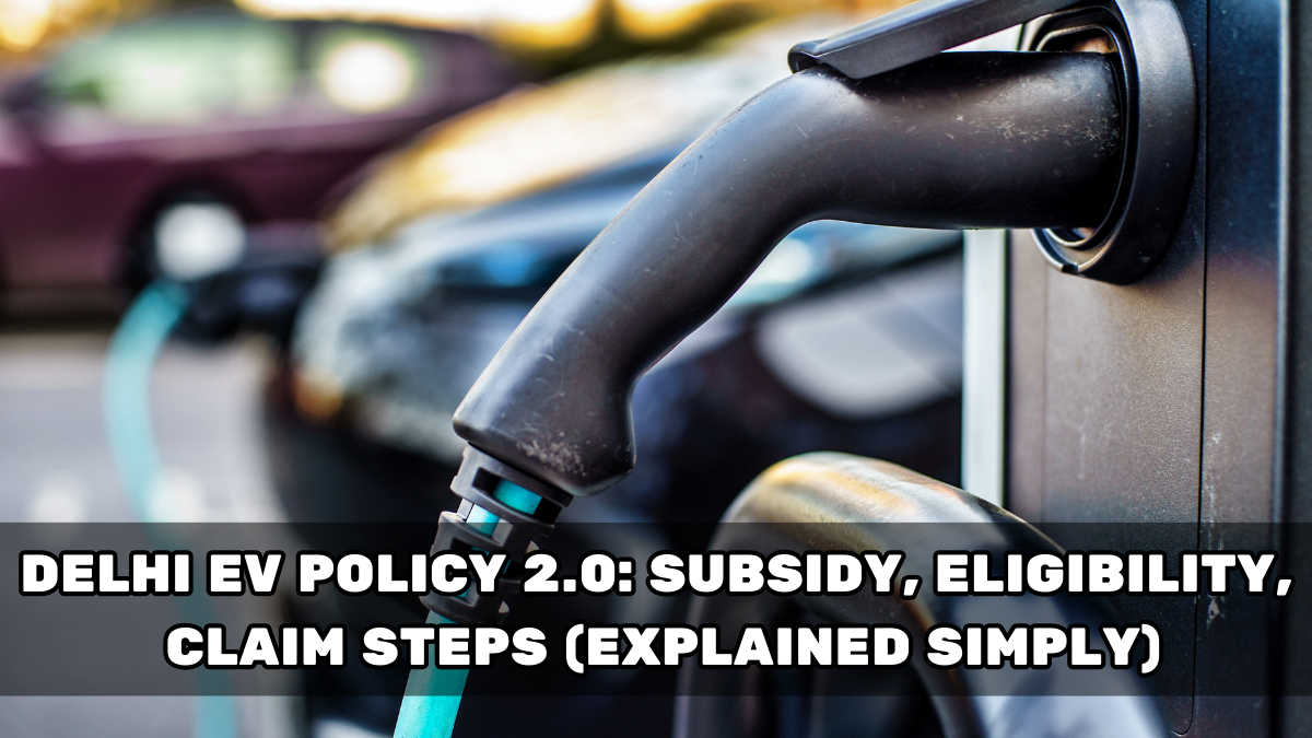 Delhi EV Policy 2.0: Subsidy, Eligibility, Claim Steps (Explained Simply)