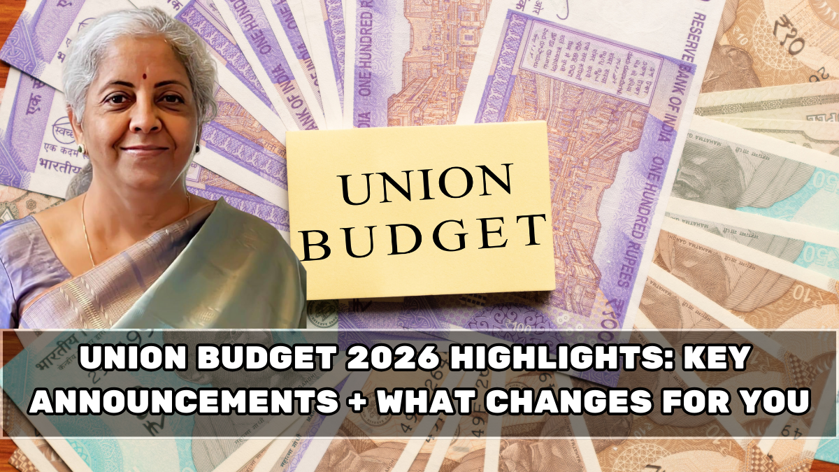 Union Budget 2026 Highlights: Key Announcements + What Changes for You