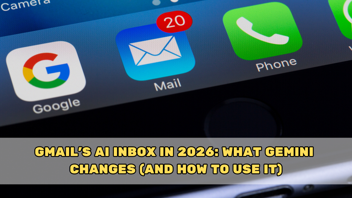 Gmail’s AI Inbox in 2026: What Gemini Changes (and How to Use It)