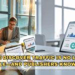 Google Discover Traffic Is No Longer Stable—and Publishers Know Why