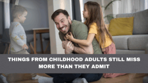 Things From Childhood Adults Still Miss More Than They Admit