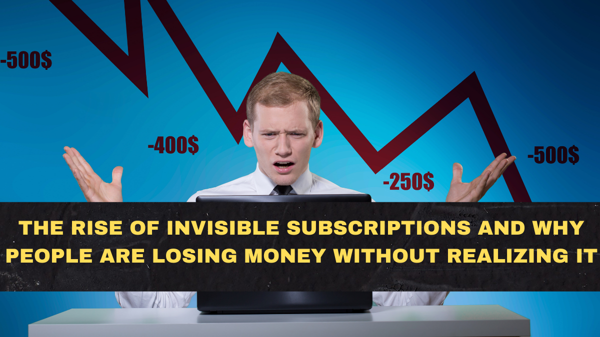 The Rise of Invisible Subscriptions and Why People Are Losing Money Without Realizing It
