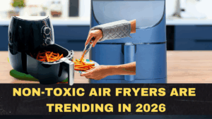 Non-Toxic Air Fryers Are Trending in 2026: What “PFAS-Free” Really Means Before You Buy