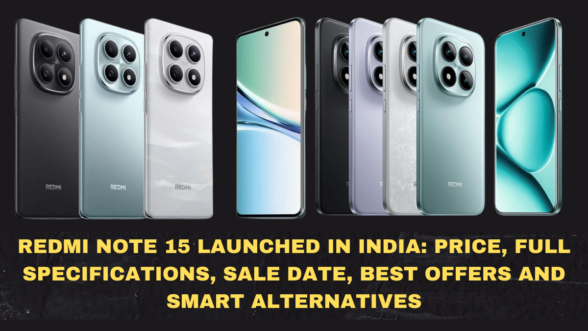Redmi Note 15 Launched in India: Price, Full Specifications, Sale Date, Best Offers and Smart Alternatives