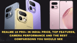 Realme 16 Pro+ in India: Price, Top Features, Camera Performance and the Best Comparisons You Should See
