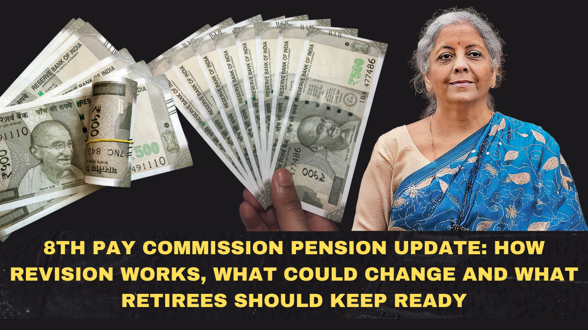 8th Pay Commission Pension Update: How Revision Works, What Could Change and What Retirees Should Keep Ready