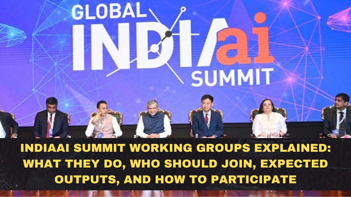 IndiaAI Summit Working Groups Explained: What They Do, Who Should Join, Expected Outputs, and How to Participate