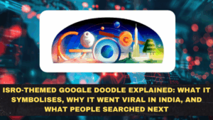 ISRO-Themed Google Doodle Explained: What It Symbolises, Why It Went Viral in India, and What People Searched Next