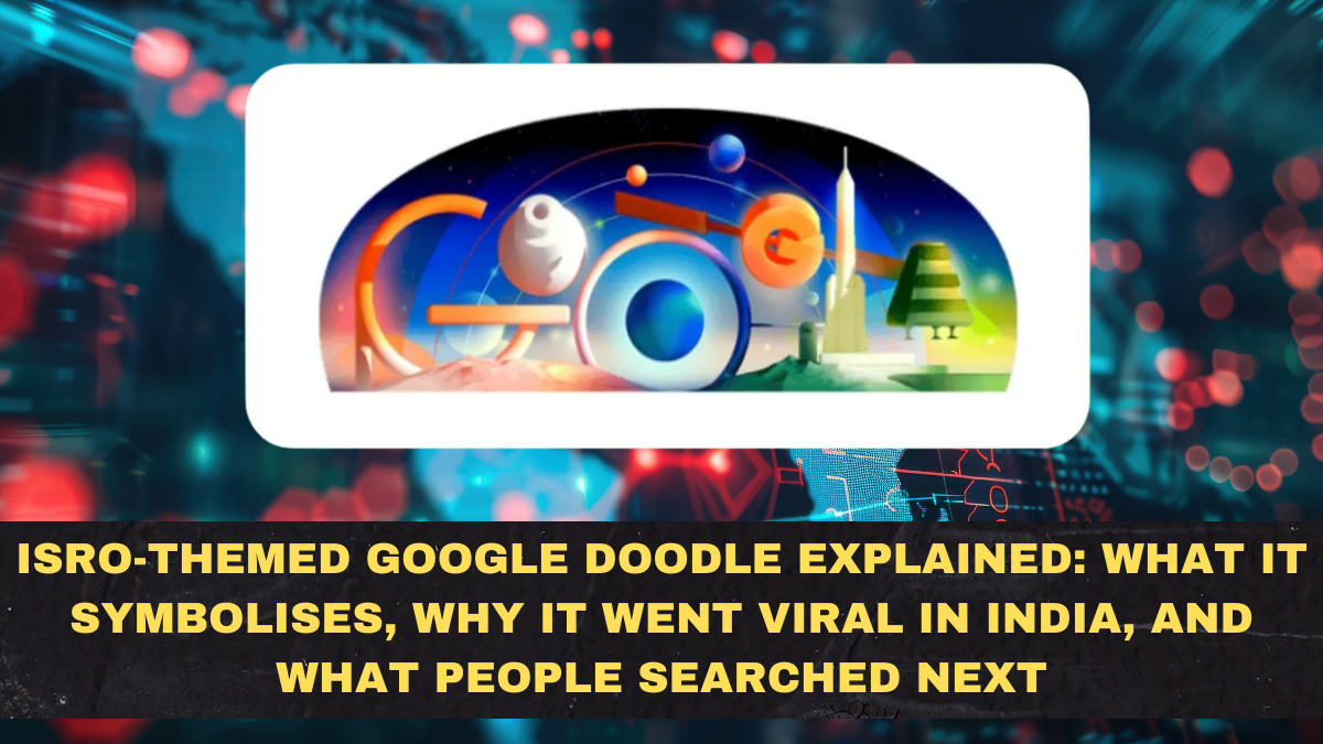 ISRO-Themed Google Doodle Explained: What It Symbolises, Why It Went Viral in India, and What People Searched Next