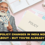 Silent Policy Changes in India Nobody Is Talking About – But You’re Already Affected