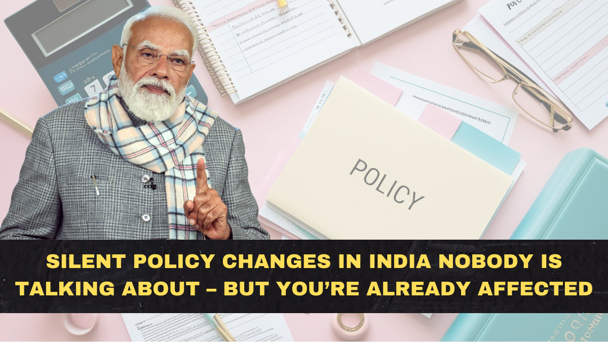 Silent Policy Changes in India Nobody Is Talking About – But You’re Already Affected