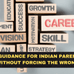Career Guidance for Indian Parents in 2026: How to Help Without Forcing the Wrong Future