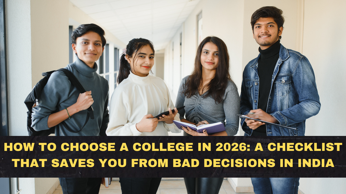 How to Choose a College in 2026: A Checklist That Saves You From Bad Decisions in India