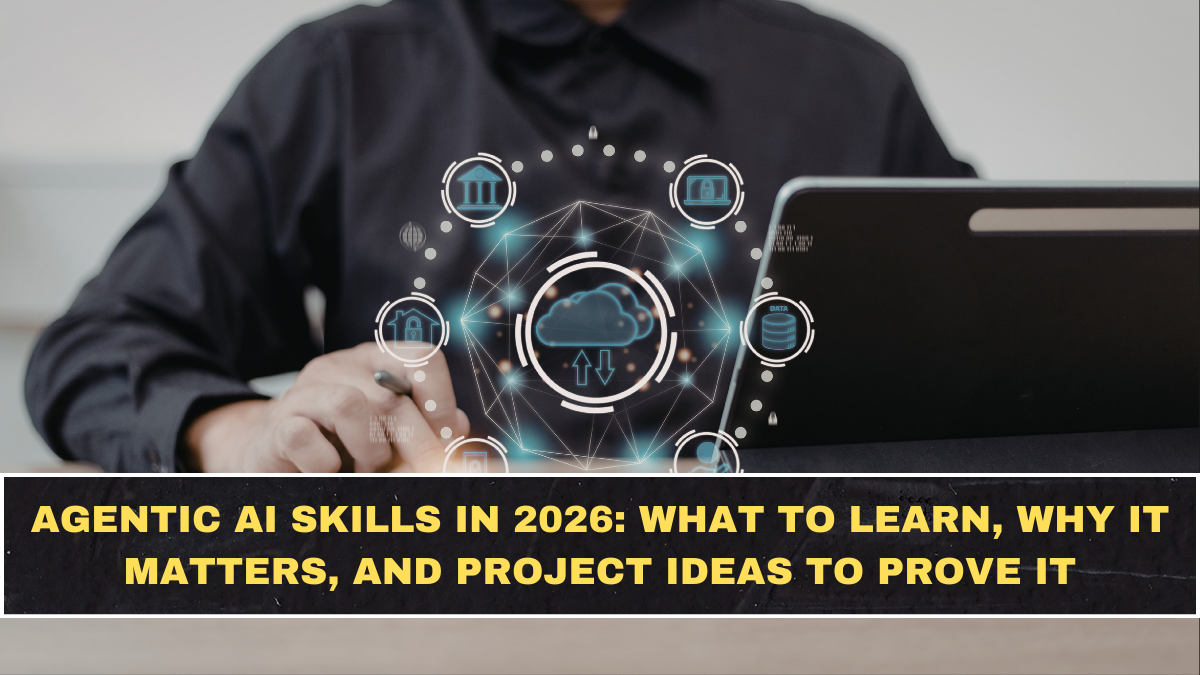Agentic AI Skills in 2026: What to Learn, Why It Matters, and Project Ideas to Prove It