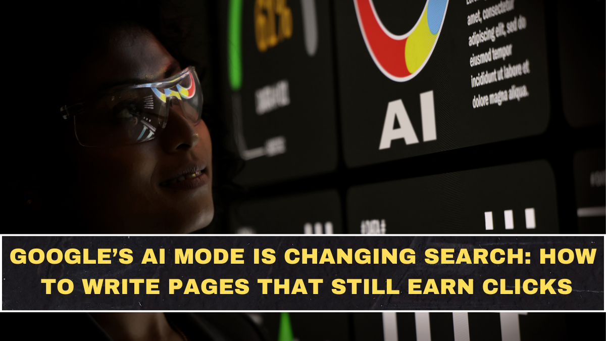 Google’s AI Mode Is Changing Search: How to Write Pages That Still Earn Clicks