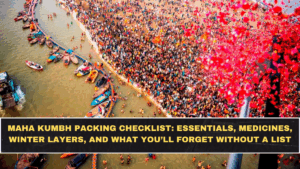 Maha Kumbh Packing Checklist: Essentials, Medicines, Winter Layers, and What You’ll Forget Without a List