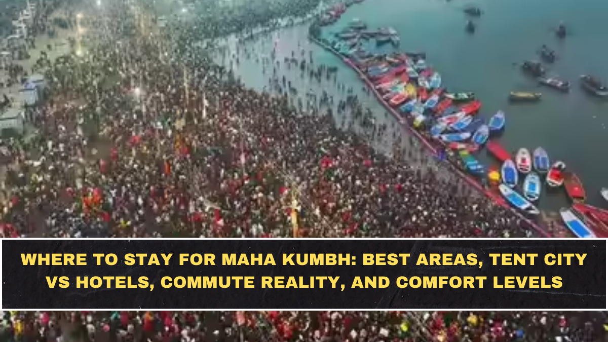 Where to Stay for Maha Kumbh: Best Areas, Tent City vs Hotels, Commute Reality, and Comfort Levels