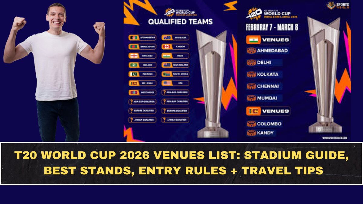 T20 World Cup 2026 Venues List: Stadium Guide, Best Stands, Entry Rules + Travel Tips