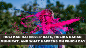 Holi Kab Hai (2026)? Date, Holika Dahan Muhurat, and What Happens on Which Day