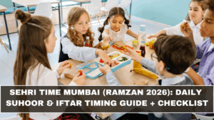 Sehri Time Mumbai (Ramzan 2026): Daily Suhoor & Iftar Timing Guide + Checklist