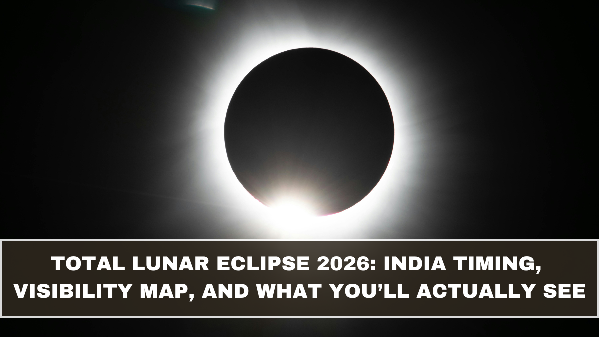 Total Lunar Eclipse 2026: India Timing, Visibility Map, and What You’ll Actually See