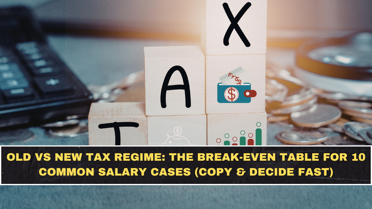 Old vs New Tax Regime: The Break-Even Table for 10 Common Salary Cases (Copy & Decide Fast)
