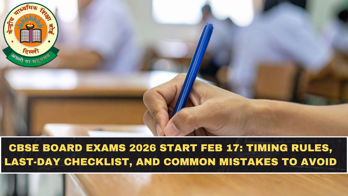 CBSE Board Exams 2026 Start Feb 17: Timing Rules, Last-Day Checklist, and Common Mistakes to Avoid