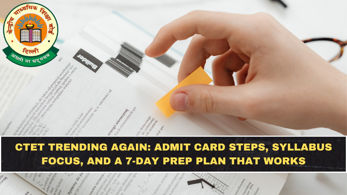 CTET Trending Again: Admit Card Steps, Syllabus Focus, and a 7-Day Prep Plan That Works
