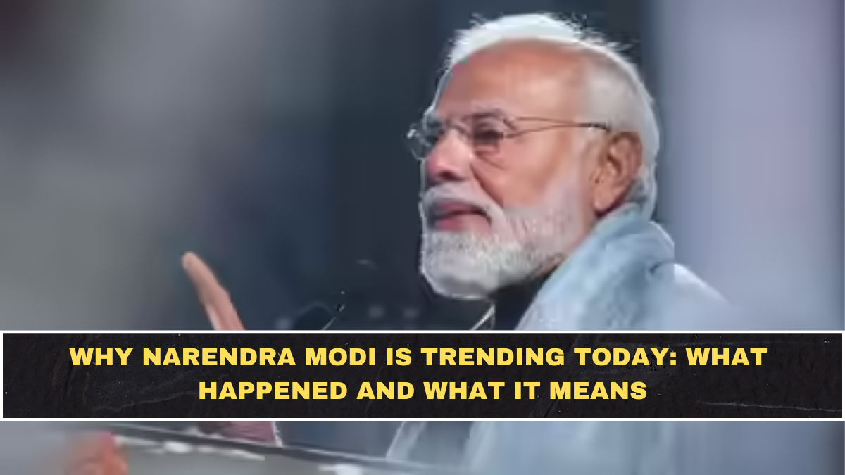 Why Narendra Modi Is Trending Today: What Happened and What It Means
