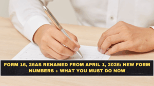 Form 16, 26AS Renamed From April 1, 2026: New Form Numbers + What You Must Do Now
