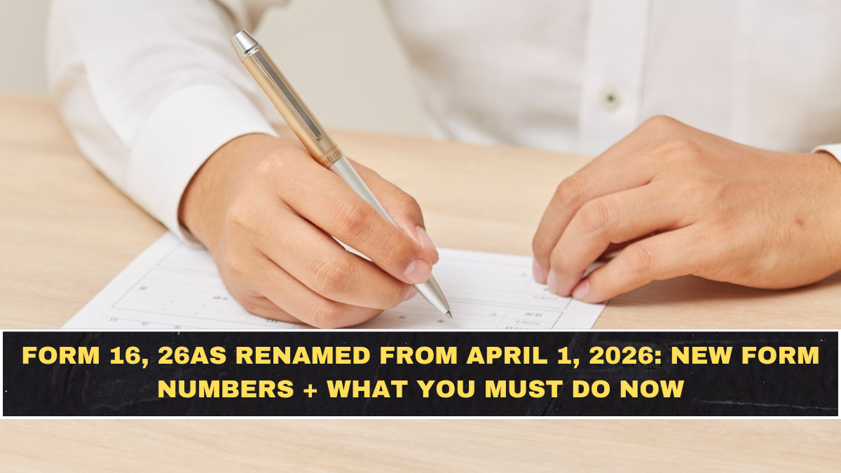 Form 16, 26AS Renamed From April 1, 2026: New Form Numbers + What You Must Do Now