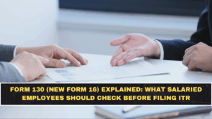 Form 130 (New Form 16) Explained: What Salaried Employees Should Check Before Filing ITR