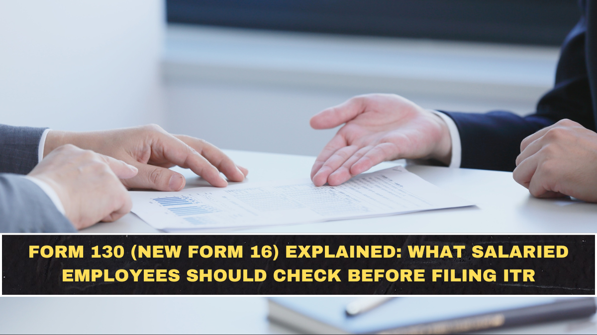 Form 130 (New Form 16) Explained: What Salaried Employees Should Check Before Filing ITR