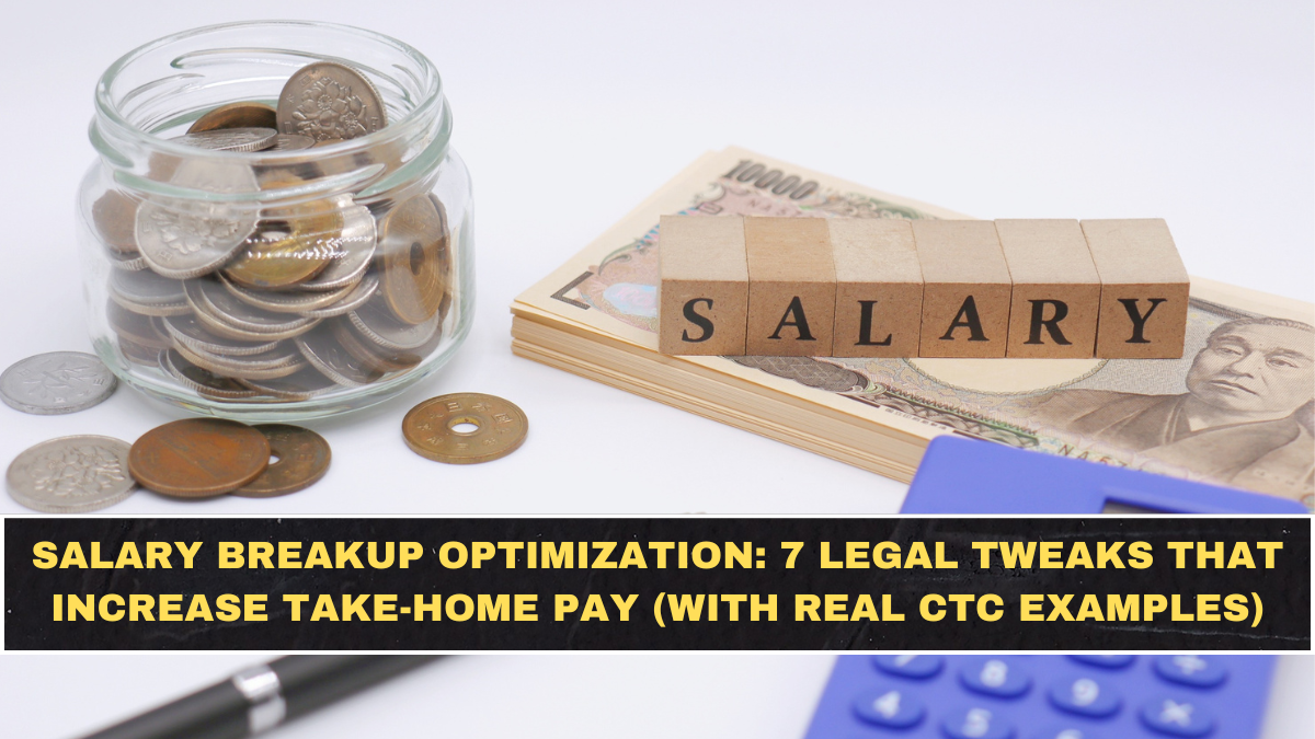 Salary Breakup Optimization: 7 Legal Tweaks That Increase Take-Home Pay (With Real CTC Examples)