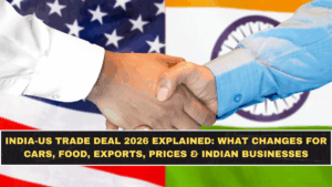 India-US Trade Deal 2026 Explained: What Changes for Cars, Food, Exports, Prices & Indian Businesses