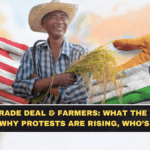 India-US Trade Deal & Farmers: What the Fine Print Means, Why Protests Are Rising, Who’s at Risk
