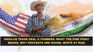 India-US Trade Deal & Farmers: What the Fine Print Means, Why Protests Are Rising, Who’s at Risk
