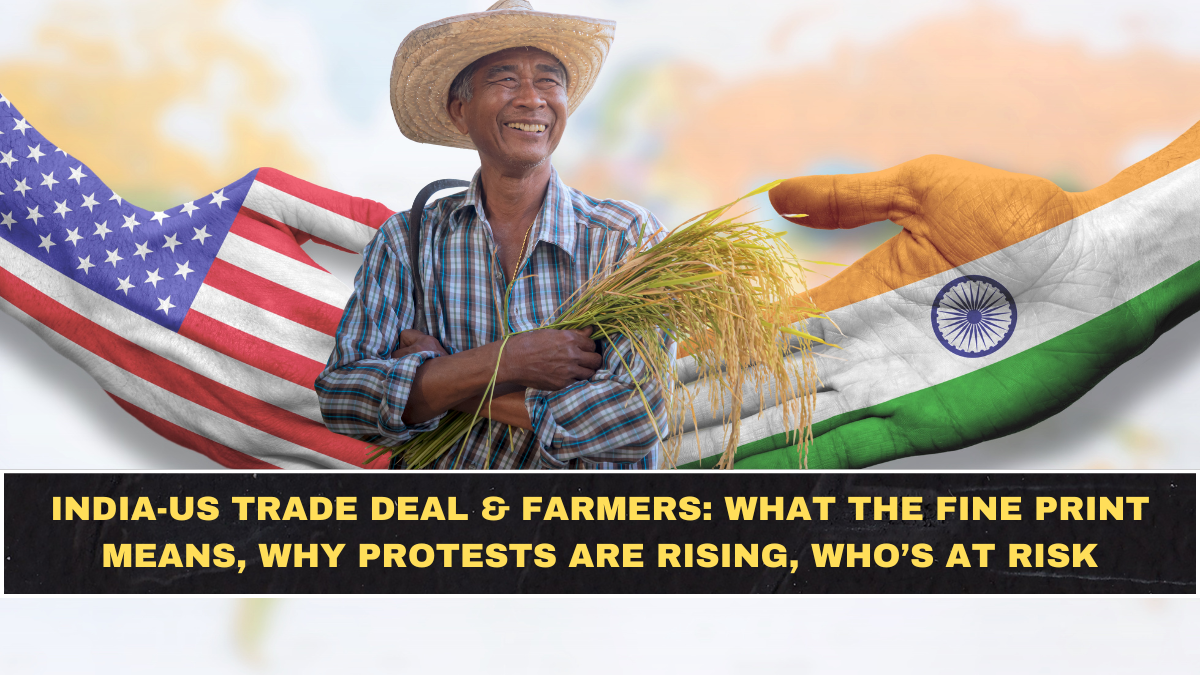 India-US Trade Deal & Farmers: What the Fine Print Means, Why Protests Are Rising, Who’s at Risk