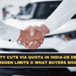 Auto Duty Cuts via Quota in India-US Deal: Real Winners, Hidden Limits & What Buyers Should Expect