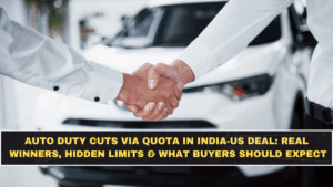 Auto Duty Cuts via Quota in India-US Deal: Real Winners, Hidden Limits & What Buyers Should Expect